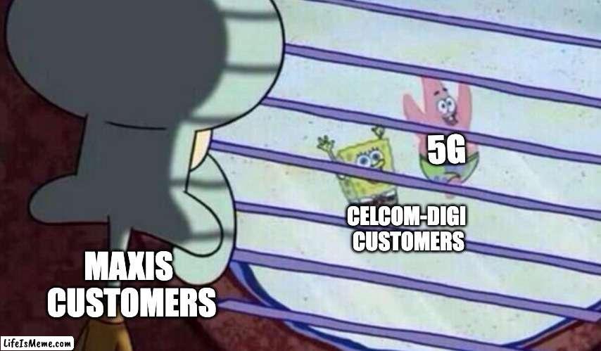 5G rollout Malaysia | 5G; CELCOM-DIGI 
CUSTOMERS; MAXIS 
CUSTOMERS | image tagged in spongebob looking out window | made w/ Lifeismeme meme maker