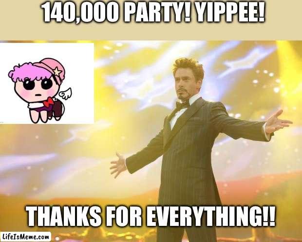 Thanks mates | 140,000 PARTY! YIPPEE! THANKS FOR EVERYTHING!! | image tagged in tony stark success | made w/ Lifeismeme meme maker
