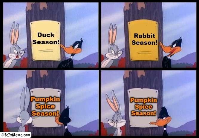 Elmer Season Template | Rabbit Season! Duck Season! Pumpkin Spice Season! Pumpkin Spice Season! | image tagged in elmer season template | made w/ Lifeismeme meme maker