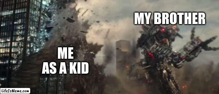memories came back | MY BROTHER; ME AS A KID | image tagged in godzilla getting hit by mecha-godzilla | made w/ Lifeismeme meme maker