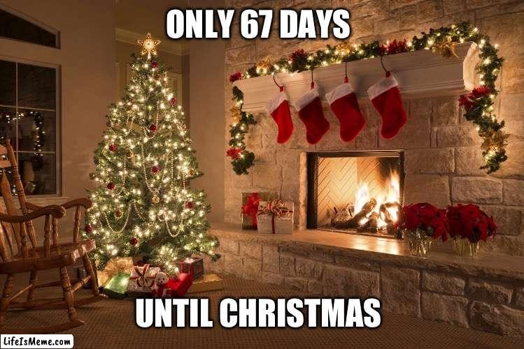 67 days till Christmas | ONLY 67 DAYS; UNTIL CHRISTMAS | image tagged in merry christmas | made w/ Lifeismeme meme maker
